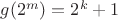 $g(2^m)=2^k+1$