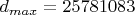$d_{max}=25781083$