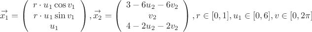 \[\mathop {{x_1}}\limits^ \to   = \left( {\begin{array}{*{20}{c}}
{r \cdot {u_1}\cos {v_1}}\\
{r \cdot {u_1}\sin {v_1}}\\
{{u_1}}
\end{array}} \right),\mathop {{x_2}}\limits^ \to   = \left( {\begin{array}{*{20}{c}}
{3 - 6{u_2} - 6{v_2}}\\
{{v_2}}\\
{4 - 2{u_2} - 2{v_2}}
\end{array}} \right),r \in [0,1],{u_1} \in [0,6],v \in [0,2\pi ]\]