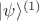 $|\psi\rangle^{(1)}$