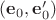 $(\mathbf e_0, \mathbf e'_0)$