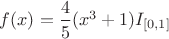 $f(x)=\dfrac{4}{5}(x^3+1)I_{[0,1]}$