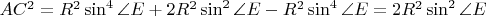 $AC^{2}=R^{2}\sin^{4}\angle E+2R^{2}\sin^{2}\angle E-R^{2}\sin^{4}\angle E=2R^{2}\sin^{2}\angle E$
