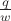 $\frac{q}{w}$