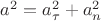 $a^2=a_{\tau}^2+a_{n}^2$ $a^2=a_{\tau}^2+a_{n}^2$