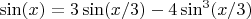 $\sin(x)=3\sin(x/3)-4\sin^3(x/3)$