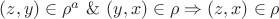 $(z,y)\in\rho^a~\&~(y,x)\in\rho \Rightarrow (z,x)\in\rho$