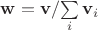 ${\bf{w}} = {{\bf{v}}}/
{{\sum\limits_i {{\bf{v}}_i } }}$