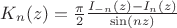 $\[{K_n}(z) = \frac{\pi }{2}\frac{{{I_{ - n}}(z) - {I_n}(z)}}{{\sin (nz)}}\]$