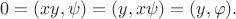 $$
0 = (xy, \psi) = (y, x \psi) = (y, \varphi).
$$