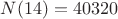 $N(14)=40320$