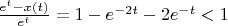 $\frac {e^t - x(t)} {e^t}=1-e^{-2t}-2e^{-t} <1$