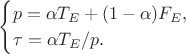$$
\begin{cases}
p = \alpha T_E + (1 - \alpha) F_E, \\
\tau = \alpha T_E/p.
\end{cases}
$$
