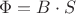 $\Phi =B \cdot S$ $\Phi =B \cdot S$