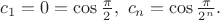 $c_1=0=\cos \frac{\pi}{2},\ c_n=\cos \frac{\pi}{2^n}.$