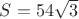 $S=54\sqrt{3}$