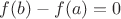 $f(b)-f(a)=0$