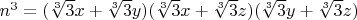 $n^3=(\sqrt[3]{3}x+\sqrt[3]{3}y)(\sqrt[3]{3}x+\sqrt[3]{3}z)(\sqrt[3]{3}y+\sqrt[3]{3}z)$