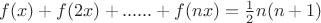 $f(x)+f(2x)+......+f(nx) = \frac{1}{2} n(n+1)$