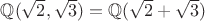 $\mathbb{Q}(\sqrt{2}, \sqrt{3}) = \mathbb{Q}(\sqrt{2} + \sqrt{3})$