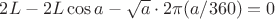 $2L-2L\cos a-\sqrt a\cdot 2\pi(a/360)=0$