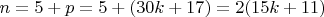 $ n=5+ p=5+(30k+17) =2(15k+11)$