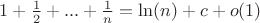$1+\frac{1}{2}+...+\frac{1}{n}=\ln(n)+c+o(1)$
