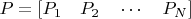 $P = [P_1 \quad  P_2 \quad   \cdots  \quad   P_N]$