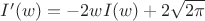 $I'(w)=-2wI(w)+2\sqrt{2\pi}$