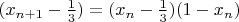 $(x_{n+1} - \frac13) = (x_{n} - \frac13)(1-x_n)$