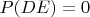 $P(DE)=0$