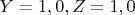 $Y=1,0,Z=1,0$