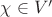 $\chi \in V'$