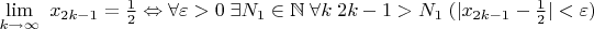 $\lim \limits_{k\to\infty}\ x_{2k-1}=\frac{1}{2}\Leftrightarrow \forall\varepsilon>0\;\exists N_1\in\mathbb{N}\;\forall k\; {2k-1}>N_1\;(|{x_{2k-1}}-\frac{1}{2}|<\varepsilon)$