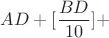 $AD+[\dfrac{BD}{10}] + $