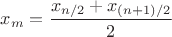 $x_m=\dfrac{x_{{n/2}}+x_{(n+1)/2}}{2}$