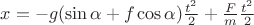 $x=-g(\sin \alpha+f\cos \alpha)\frac {t^2} 2+\frac F m \frac {t^2} 2$