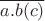 $\overline{a.b(c)}$
