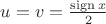 $u=v=\frac{\operatorname{sign} x}{2}$