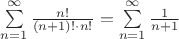 $\sum\limits_{n = 1}^\infty  {\frac{{n!}}{{\left( {n + 1} \right)! \cdot n!}}}  = \sum\limits_{n = 1}^\infty  {\frac{1}{{n + 1}}} $