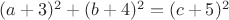 $(a+3)^2+(b+4)^2=(c+5)^2$