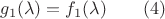 $$g_1(\lambda )=f_1(\lambda )\qquad (4)$$ $$g_1(\lambda )=f_1(\lambda )\qquad (4)$$