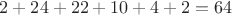 $2+24+22+10+4+2 = 64$