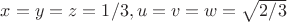 $x=y=z=1/3, u=v=w=\sqrt{2/3}$