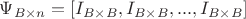 $\Psi_{B \times n} = [I_{B\times B}, I_{B\times B}, ... , I_{B\times B}]$