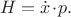 $$H = \dot{x}\!\cdot\! p .$$