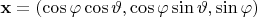 $\mathbf{x}=(\cos\varphi\cos\vartheta,\cos\varphi\sin\vartheta,\sin\varphi )$