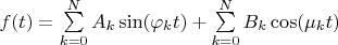 $f(t) = \sum\limits_{k=0}^{N}A_k\sin(\varphi_k t) + \sum\limits_{k=0}^{N}B_k \cos(\mu_k t)$