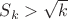 $S_{k}>\sqrt{k}$