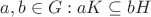 $a,b \in G : aK \subseteq bH$
